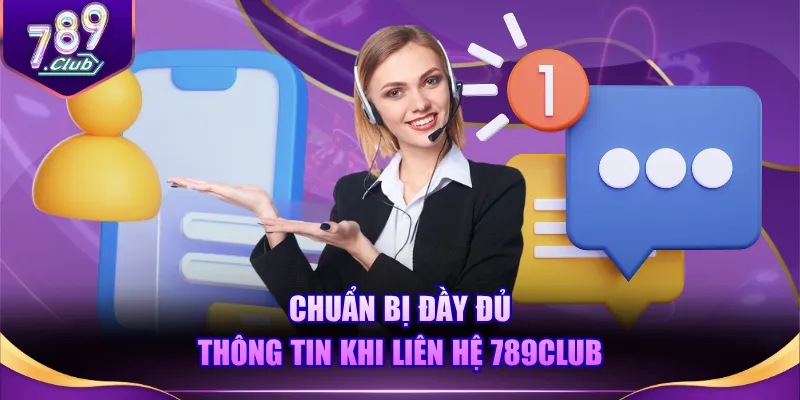 Chuẩn bị đầy đủ thông tin khi liên hệ 789CLUB
