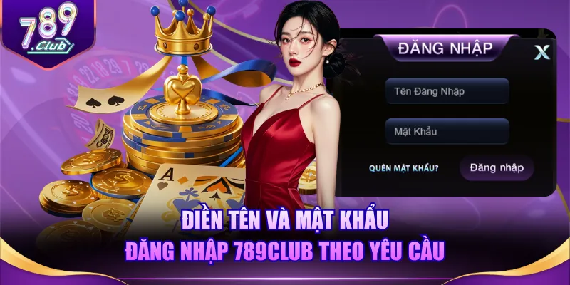 Điền tên và mật khẩu đăng nhập 789CLUB theo yêu cầu