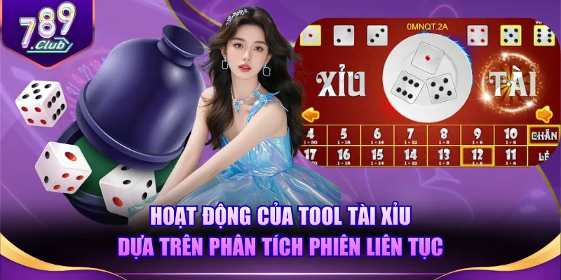 Hoạt động của tool Tài Xỉu dựa trên phân tích phiên liên tục