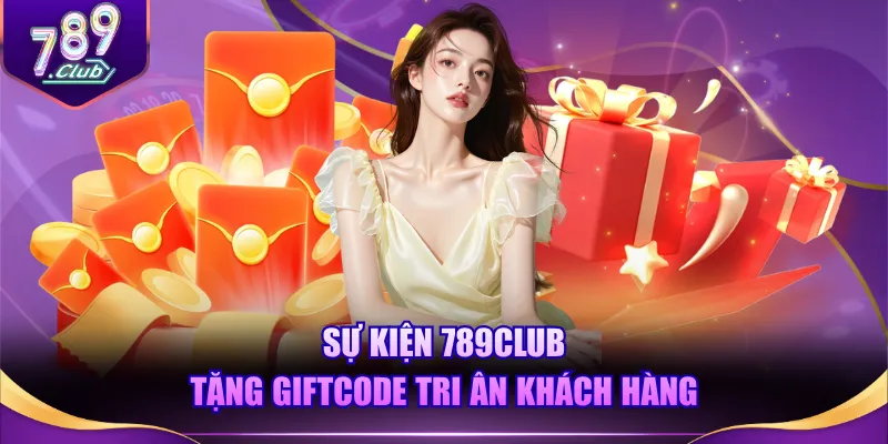 Sự kiện 789CLUB tặng giftcode tri ân khách hàng