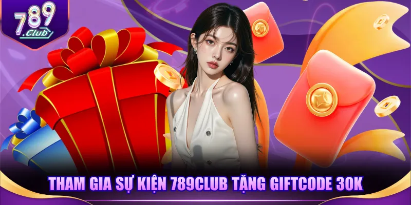 Tham gia sự kiện 789CLUB tặng giftcode 30K